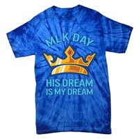 Martin Luther King Mlk Jr Day His Dream Is My Dream Black Gift Tie-Dye T-Shirt