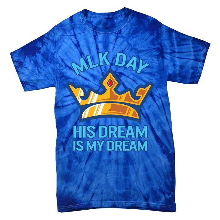 Martin Luther King Mlk Jr Day His Dream Is My Dream Black Gift Tie-Dye T-Shirt