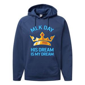 Martin Luther King Mlk Jr Day His Dream Is My Dream Black Gift Performance Fleece Hoodie