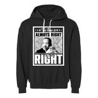 Martin Luther King Jr The Time Is Always Right To Do What Is Right Garment-Dyed Fleece Hoodie