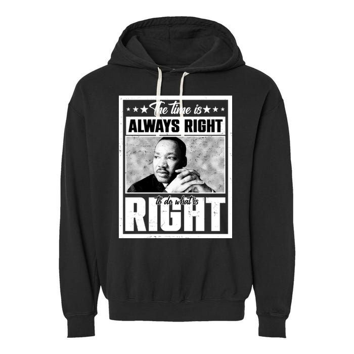 Martin Luther King Jr The Time Is Always Right To Do What Is Right Garment-Dyed Fleece Hoodie