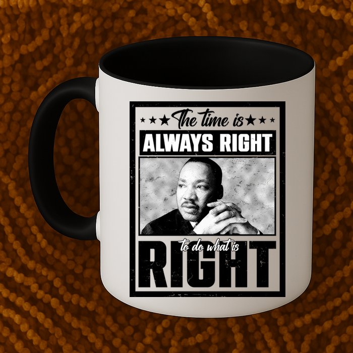 Martin Luther King Jr The Time Is Always Right To Do What Is Right Mug