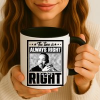 Martin Luther King Jr The Time Is Always Right To Do What Is Right Mug