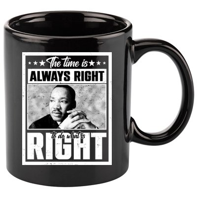 Martin Luther King Jr The Time Is Always Right To Do What Is Right 11oz C Handle Ceramic Mug