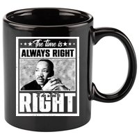 Martin Luther King Jr The Time Is Always Right To Do What Is Right 11oz C Handle Ceramic Mug