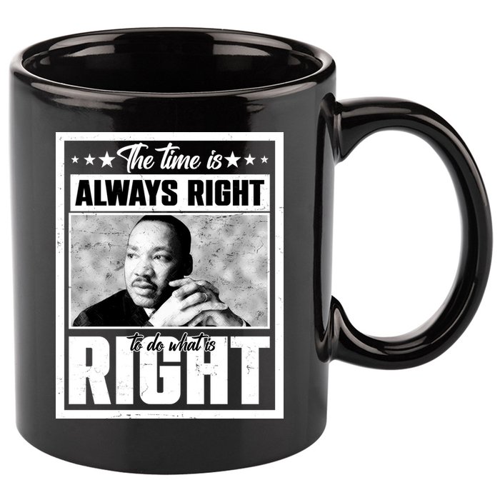Martin Luther King Jr The Time Is Always Right To Do What Is Right 11oz C Handle Ceramic Mug