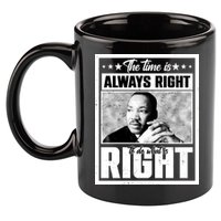 Martin Luther King Jr The Time Is Always Right To Do What Is Right 11oz C Handle Ceramic Mug