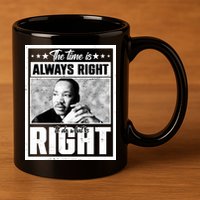 Martin Luther King Jr The Time Is Always Right To Do What Is Right 11oz C Handle Ceramic Mug