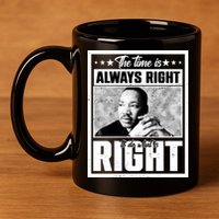 Martin Luther King Jr The Time Is Always Right To Do What Is Right 11oz C Handle Ceramic Mug