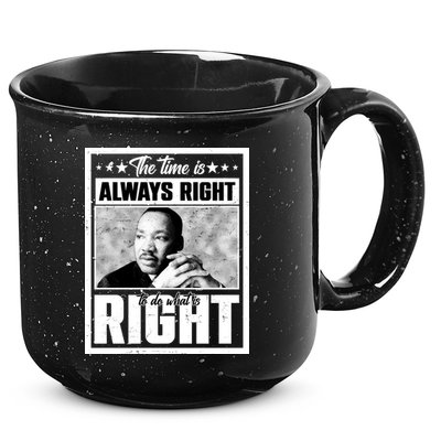 Martin Luther King Jr The Time Is Always Right To Do What Is Right 15oz Campfire Ceramic Mug