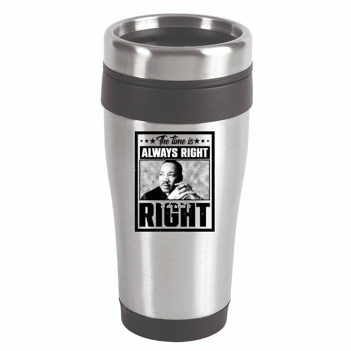 Martin Luther King Jr The Time Is Always Right To Do What Is Right 16oz Travel Tumbler