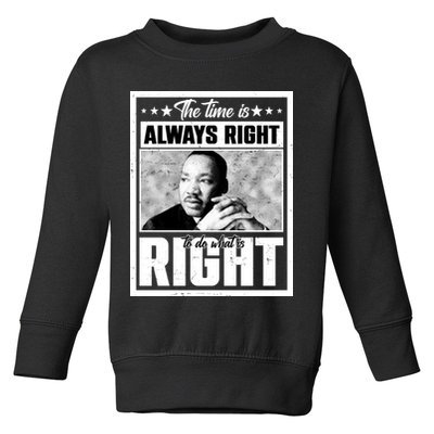 Martin Luther King Jr The Time Is Always Right To Do What Is Right Toddler Sweatshirt