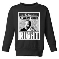 Martin Luther King Jr The Time Is Always Right To Do What Is Right Toddler Sweatshirt