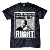 Martin Luther King Jr The Time Is Always Right To Do What Is Right Tie-Dye T-Shirt