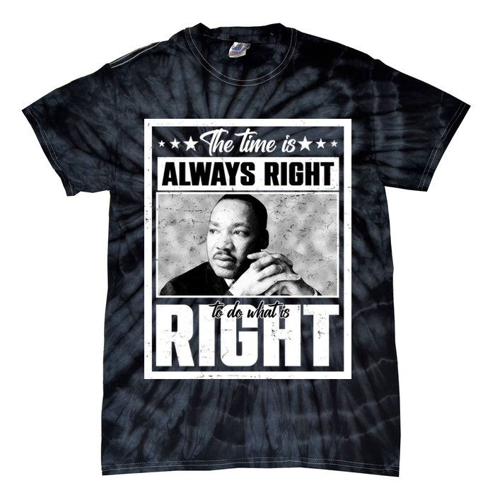 Martin Luther King Jr The Time Is Always Right To Do What Is Right Tie-Dye T-Shirt