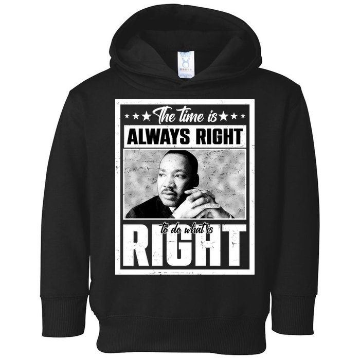 Martin Luther King Jr The Time Is Always Right To Do What Is Right Toddler Hoodie