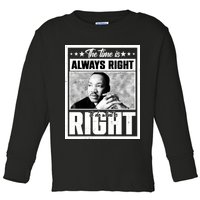 Martin Luther King Jr The Time Is Always Right To Do What Is Right Toddler Long Sleeve Shirt