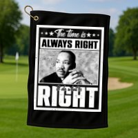 Martin Luther King Jr The Time Is Always Right To Do What Is Right Golf Towel