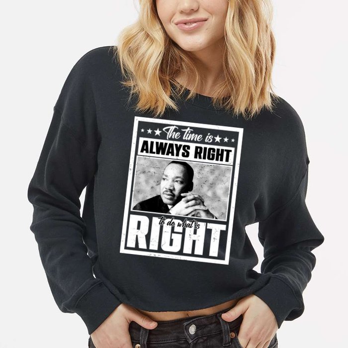 Martin Luther King Jr The Time Is Always Right To Do What Is Right Cropped Pullover Crew