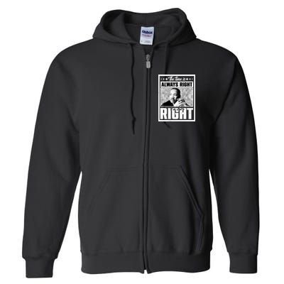 Martin Luther King Jr The Time Is Always Right To Do What Is Right Full Zip Hoodie