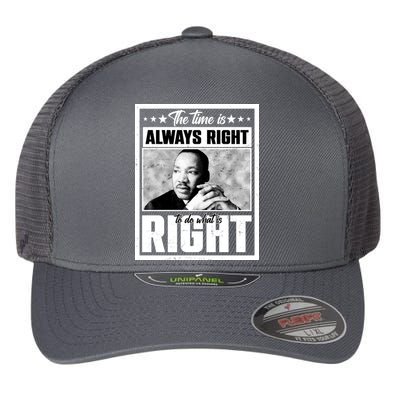 Martin Luther King Jr The Time Is Always Right To Do What Is Right Flexfit Unipanel Trucker Cap