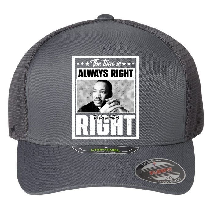 Martin Luther King Jr The Time Is Always Right To Do What Is Right Flexfit Unipanel Trucker Cap