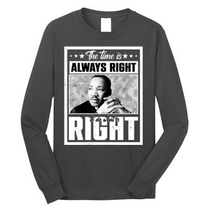 Martin Luther King Jr The Time Is Always Right To Do What Is Right Long Sleeve Shirt