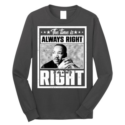 Martin Luther King Jr The Time Is Always Right To Do What Is Right Long Sleeve Shirt