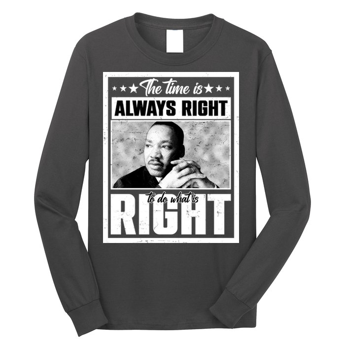 Martin Luther King Jr The Time Is Always Right To Do What Is Right Long Sleeve Shirt