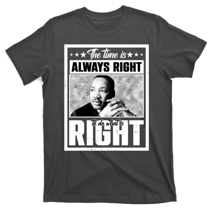 Martin Luther King Jr The Time Is Always Right To Do What Is Right T-Shirt