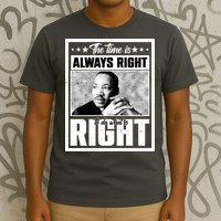 Martin Luther King Jr The Time Is Always Right To Do What Is Right T-Shirt