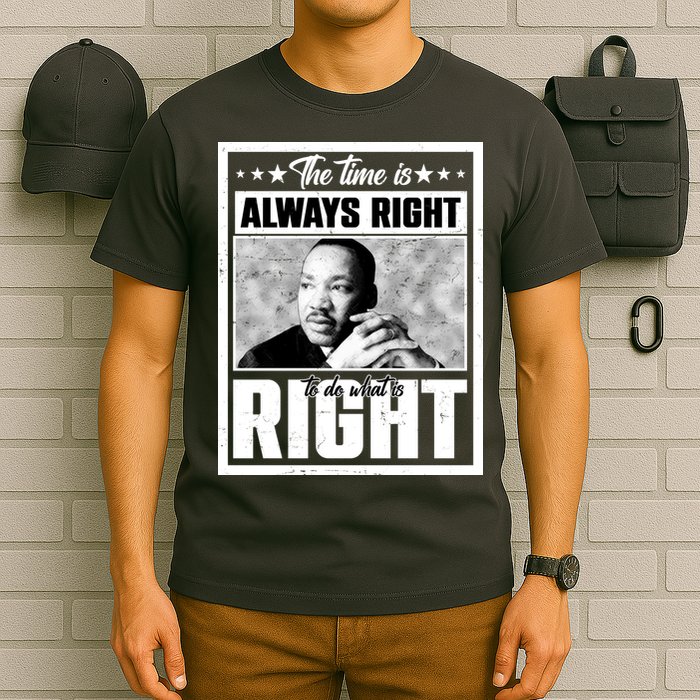 Martin Luther King Jr The Time Is Always Right To Do What Is Right T-Shirt