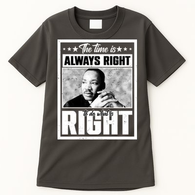 Martin Luther King Jr The Time Is Always Right To Do What Is Right Tall T-Shirt