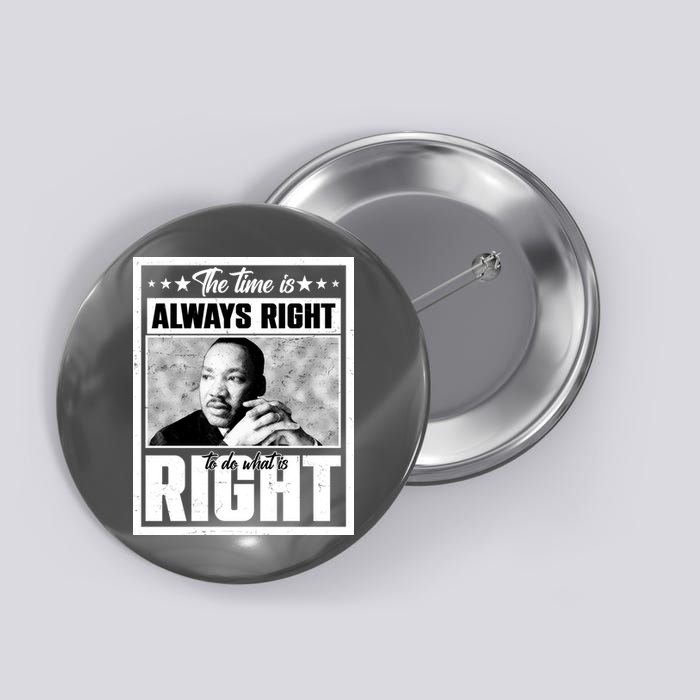Martin Luther King Jr The Time Is Always Right To Do What Is Right Button