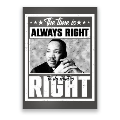 Martin Luther King Jr The Time Is Always Right To Do What Is Right Poster