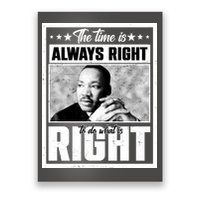 Martin Luther King Jr The Time Is Always Right To Do What Is Right Poster