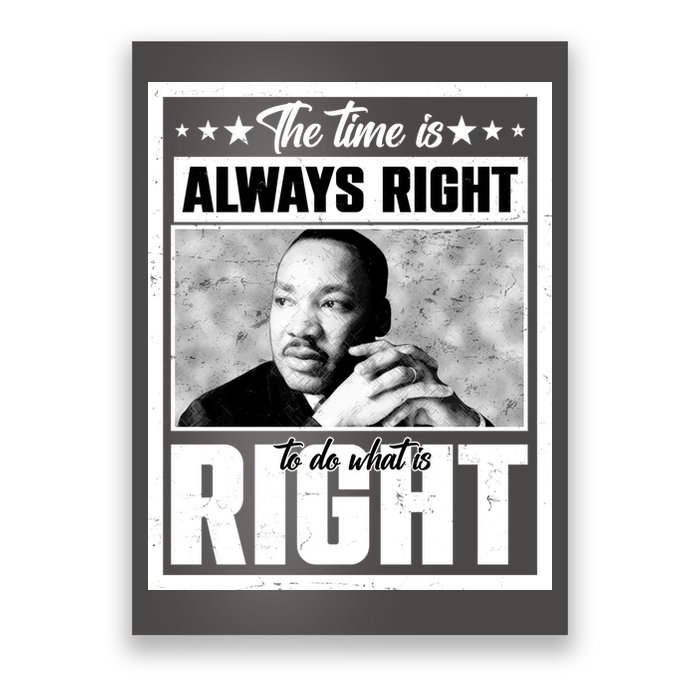 Martin Luther King Jr The Time Is Always Right To Do What Is Right Poster