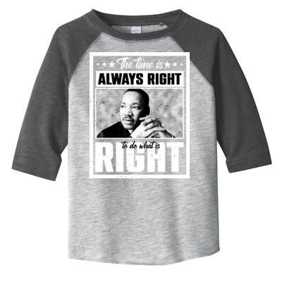 Martin Luther King Jr The Time Is Always Right To Do What Is Right Toddler Fine Jersey T-Shirt