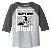 Martin Luther King Jr The Time Is Always Right To Do What Is Right Toddler Fine Jersey T-Shirt