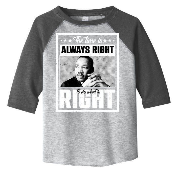 Martin Luther King Jr The Time Is Always Right To Do What Is Right Toddler Fine Jersey T-Shirt