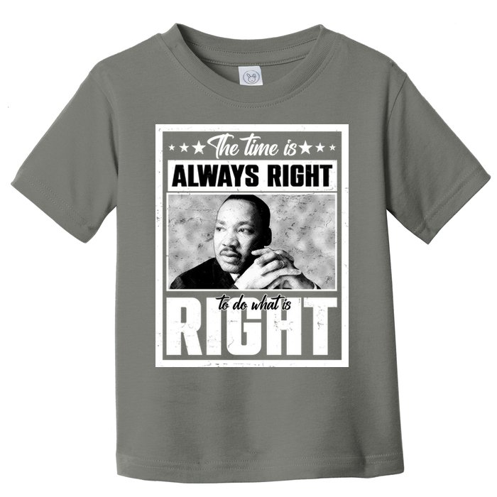 Martin Luther King Jr The Time Is Always Right To Do What Is Right Toddler T-Shirt