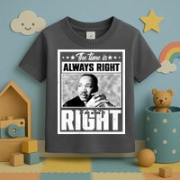 Martin Luther King Jr The Time Is Always Right To Do What Is Right Toddler T-Shirt