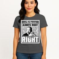 Martin Luther King Jr The Time Is Always Right To Do What Is Right Womens T-Shirt