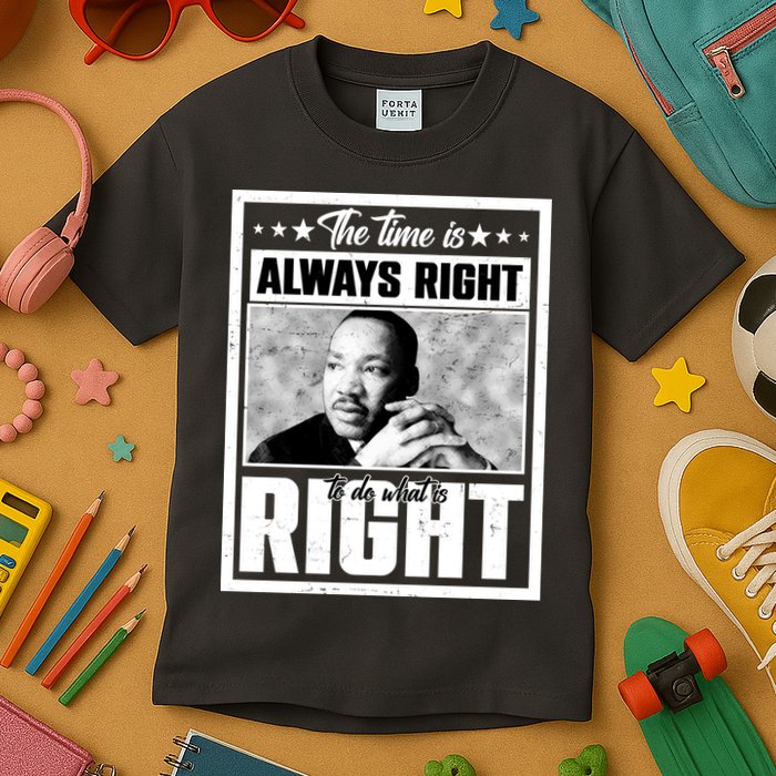 Martin Luther King Jr The Time Is Always Right To Do What Is Right Kids T-Shirt