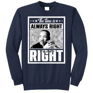 Martin Luther King Jr The Time Is Always Right To Do What Is Right Sweatshirt