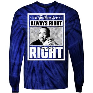 Martin Luther King Jr The Time Is Always Right To Do What Is Right Tie-Dye Long Sleeve Shirt