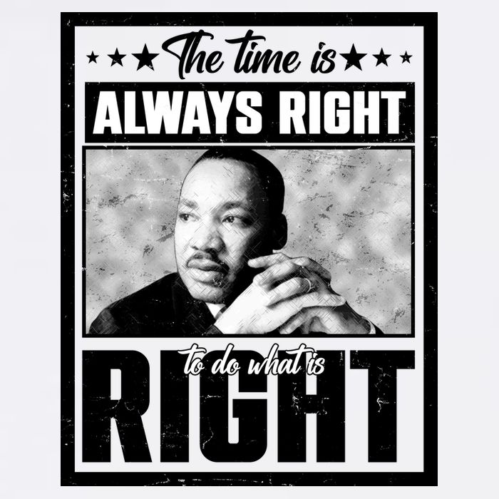Martin Luther King Jr The Time Is Always Right To Do What Is Right Garment-Dyed Sweatshirt