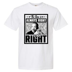 Martin Luther King Jr The Time Is Always Right To Do What Is Right Garment-Dyed Heavyweight T-Shirt