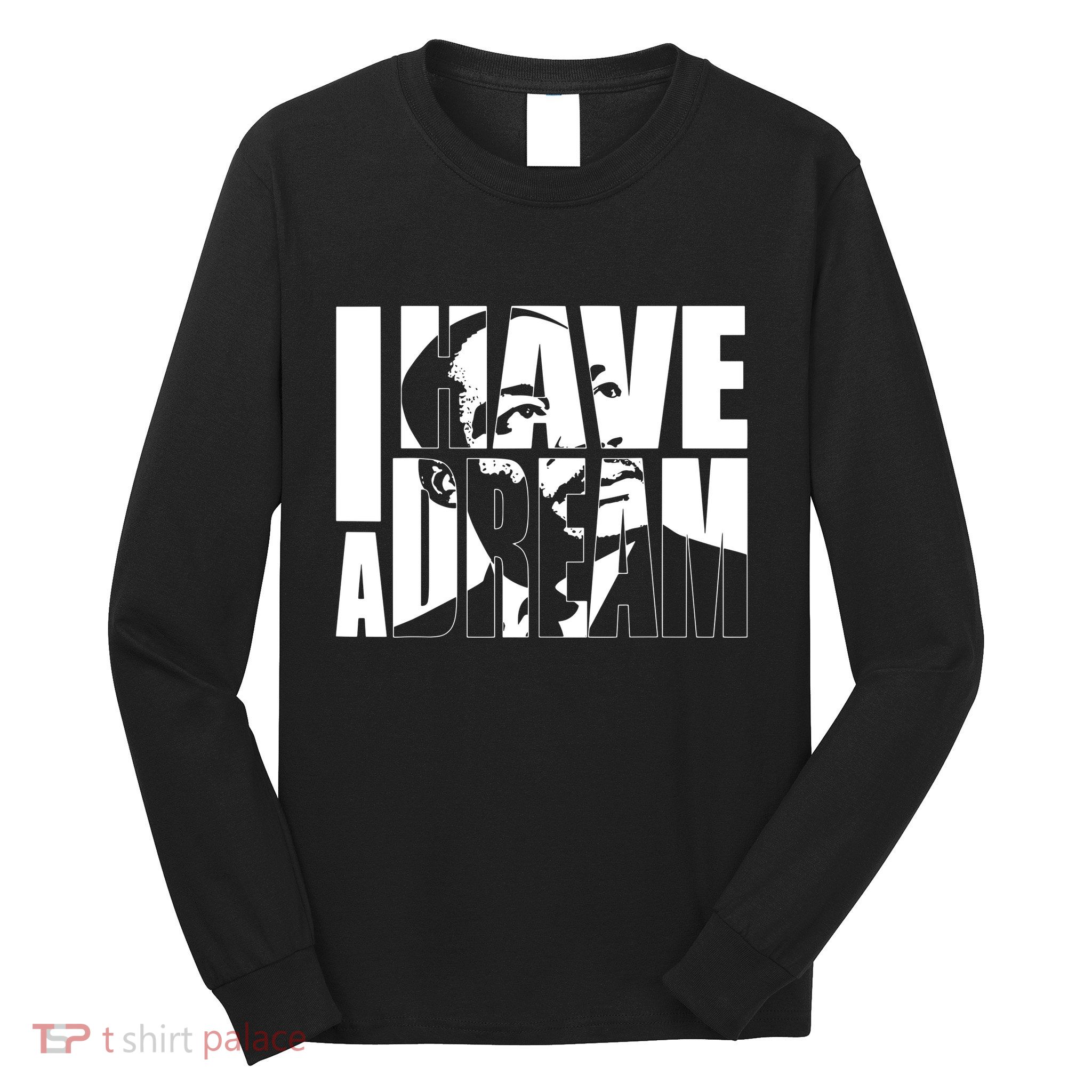 Martin Luther King Day I Have A Dream Mlk Day Long Sleeve Shirt