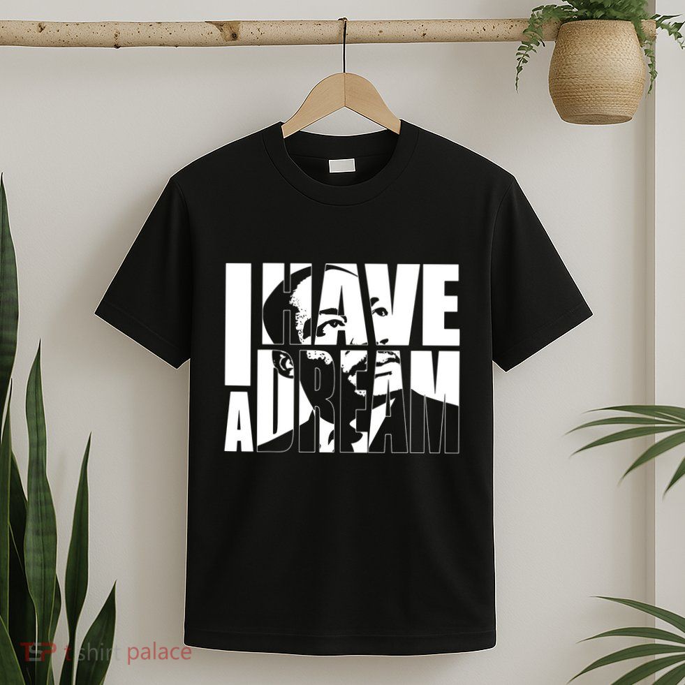 Martin Luther King Day I Have A Dream Mlk Day T-Shirt